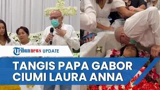 Tangis Papa Laura Anna sebelum sang Anak Dikremasi, Menangis dan Terus Ciumi dan Elus Wajah Laura