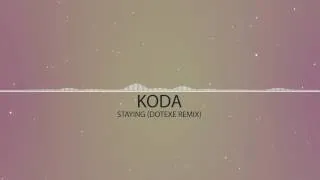 Koda - Staying (DotEXE Remix)