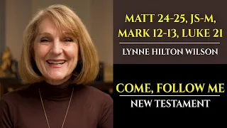 Matt 24-25, JS-M, Mark 12-13, Luke 21: New Testament with Lynne Wilson (Come, Follow Me)