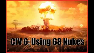 Civ 6: Using 68 Nukes