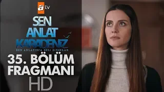 Sen Anlat Karadeniz 35. Bölüm Fragmanı