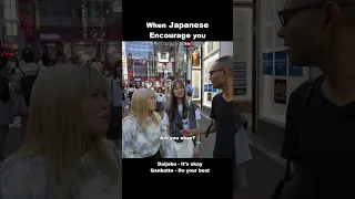 When Japanese people encourage you (Daijobu, Ganbatte)