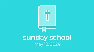 Sunday School | May 12, 2024