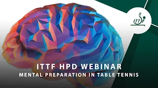 ITTF High Performance & Development Webinar 12 - Mental Preparation in Table Tennis