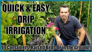 Quick & Easy Drip Irrigation System for Raised Beds, Containers & In Ground Beds.