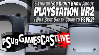 5 Things You DIDN'T KNOW about PlayStation VR2! | Where is Beat Saber? | PSVR GAMESCAST LIVE