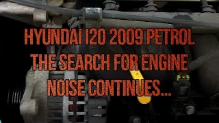 Hyundai i20 2009 petrol the search for engine noise continues
