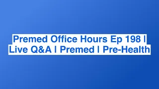 Premed Office Hours Ep 198 | Live Q&A | Premed | Pre-Health