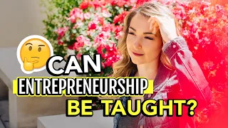 Can Entrepreneurship Be Taught? | Is The Entrepreneur Mindset Teachable?