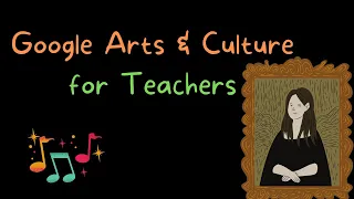 An Overview of Google Arts & Culture for Teachers