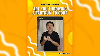 FULLTANK TUESDAY: Are You Throwing A TANTRUM To GOD?