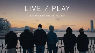Live/Play Miniseries - Episode 2: Something Bigger