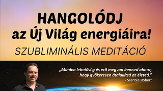 Hangold magad az Új Világ energiáira! (szubliminális meditáció)