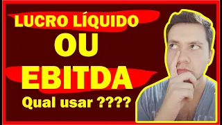 EBITDA VS LUCRO LIQUIDO?? (Qual é o melhor na análise fundamentalista)?