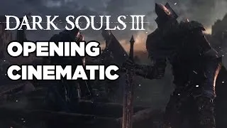 Dark Souls 3 Opening Cinematic