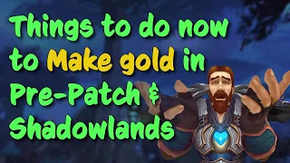Things to do now to MAKE GOLD in WoW Pre-Patch & Shadowlands