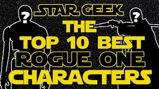 Top Ten ROGUE ONE: A Star Wars Story Characters - Star Geek
