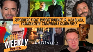 WEEKLY RUSHES 7 Superhero FIGHT, Robert Downey Jr, JACK BLACK, Frankenstein, TARANTINO & Gladiator 2