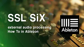 Using SSL SIX as an External Audio Effect in Ableton (routing + testing)