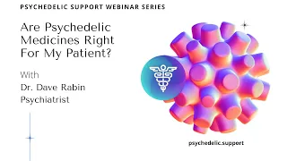 Are Psychedelic Medicines Right for my Patient? with Dr. Dave Rabin, MD, PhD