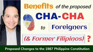 FORMER FILIPINOS AND FOREIGNERS TO BENEFIT FROM THE PROPOSED CHARTER CHANGE?