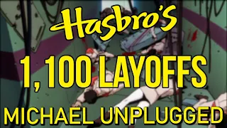 Hasbro's 1,100 Layoffs - Michael UNPLUGGED