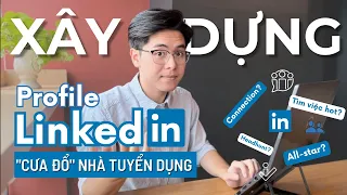 Tạo Profile LinkedIn Chuyên Nghiệp "Cưa Đổ" Nhà Tuyển Dụng