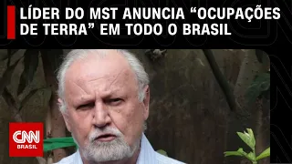 Líder do MST anuncia “ocupações de terra” em todo o Brasil para o mês de abril | LIVE CNN