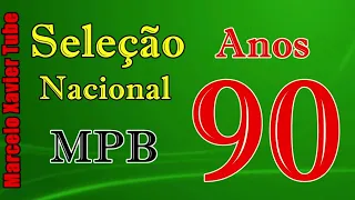 Nacionais anos 90 - MPB só sucessos