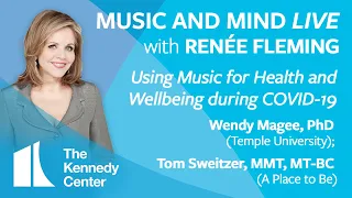 Music and Mind LIVE with Renée Fleming, Ep. 5 "Using Music for Health and Wellbeing during COVID-19"