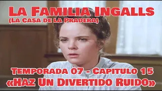 La Familia Ingalls T07-E15 - (La Casa de la Pradera) Latino HD  «Haz Un Divertido Ruido»