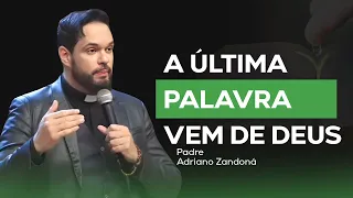 A ÚLTIMA PALAVRA VEM DE DEUS | Padre Adriano Zandoná