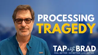 Processing Tragedy - Tapping with Brad Yates