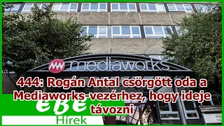 444: Rogán Antal csörgött oda a Mediaworks-vezérhez, hogy ideje távozni