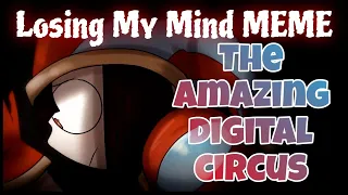 Losing My Mind MEME (The amazing digital circus)