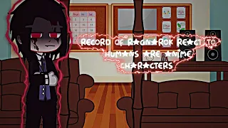 record of Ragnarok react to humans are animé characters //🐾👾//