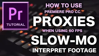 Premiere Pro CC Proxy Workflow Tutorial | 60 FPS Slow Motion Interpreted Footage FIX