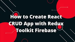 CRUD with React Redux Toolkit with Firebase | Introduction #1