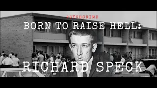 PSYCHCRIME EPISODE 2 - BORN TO RAISE HELL: RICHARD SPECK (MATURE AUDIENCES)