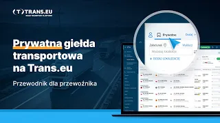 Prywatna giełda transportowa na Trans.eu - przewodnik dla Przewoźnika