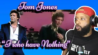 FIRST TIME HEARING | TOM JONES - "I WHO HAVE NOTHING" | TOM JONES TV SHOW 1970 | REACTION
