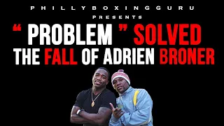 PROBLEM SOLVED The Fall of Adrien Broner