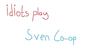 idiots play sven co-op