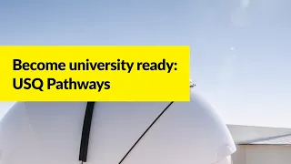 Become university ready: USQ Pathways