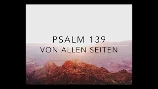 Psalm 139 -  Von allen Seiten