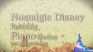 Disney Piano Medley "Nostalgic Disney" with Rain Sounds for Relaxing and Soothing(No Mid-roll Ads)