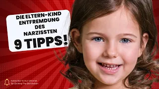 Die Eltern Kind Entfremdung des Narzissten, 9 Tipss!