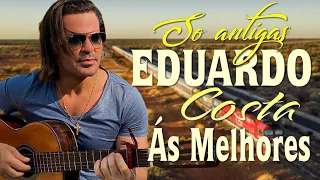 EDUARDO COSTA ACÚSTICO GUITARRA ÁS MELHORES 2024 🎻 TOP EDUARDO COSTA ROMANTICAS SÓ ANTIGAS MÚSICAS