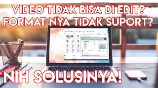 Cara Merubah Format Video Yang Tidak Suport Editing