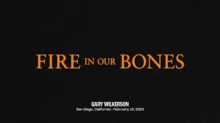 Fire in My Bones - Gary Wilkerson | Fire in Our Bones - San Diego - Day 1 - Session 1